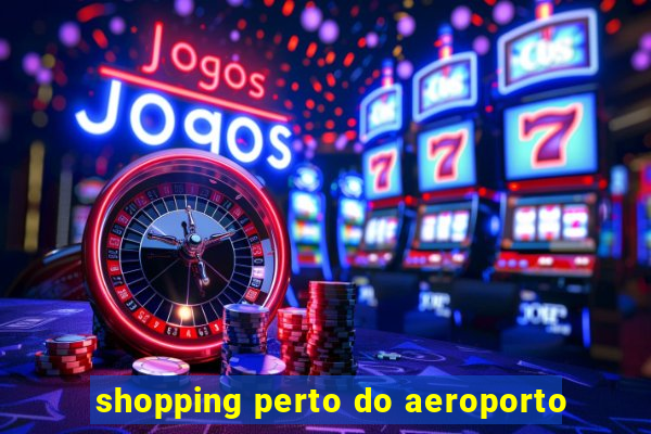 shopping perto do aeroporto